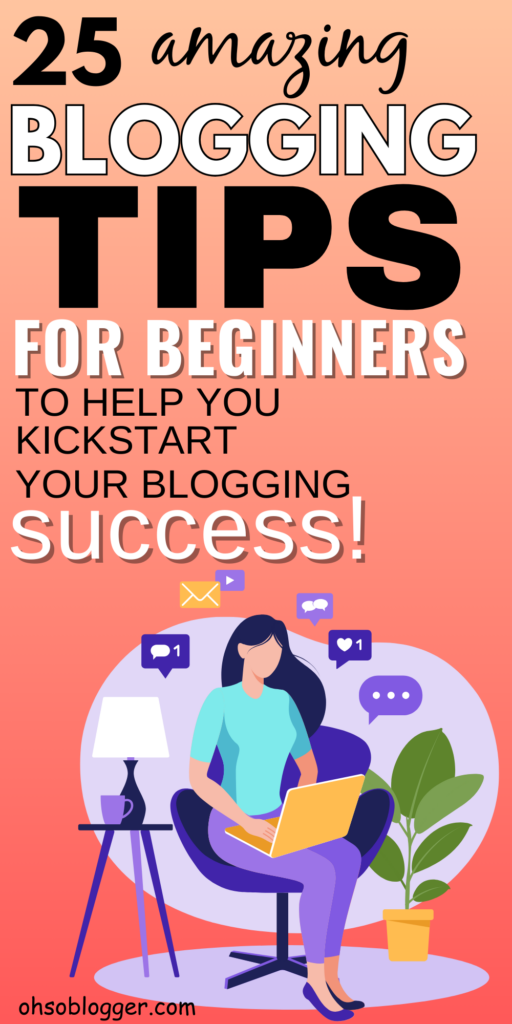 25 Amazing Blogging Tips For Beginners To Help You Kickstart Your Blogging Success!