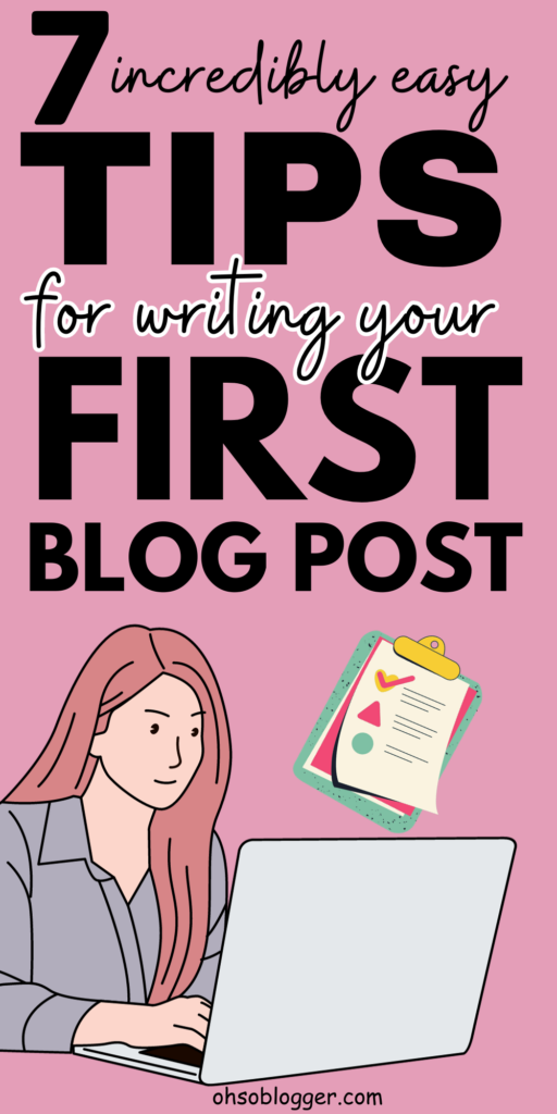 7 Incredibly Easy Tips For Writing Your First Blog Post